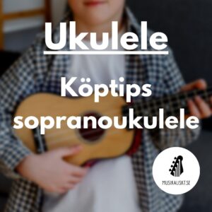 Ukulele köptips sopranoukulele, text över bild på barn som håller ukulele